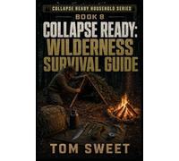 Collapse Ready: Wilderness Survival Guide (The Collapse Ready Household)