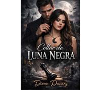 Collar de Luna Negra: Un Profesor y su Alumna en un Dark Romance Universitario de Obsesión Psicológica y Amor Prohibido que Envenena el Alma (Dark ... Peligrosa y Erotismo Psicológico Intenso)