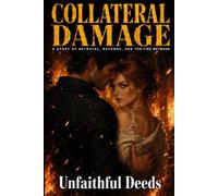 Collateral Damage: A Story of Betrayal, Revenge, and the Fire Between