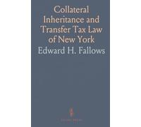 Collateral Inheritance and Transfer Tax Law of New York: Acts of 1885 to 1896: Amendments and Codifications Annotated