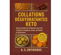 COLLATIONS DÉSHYDRATANTES KETO: Guide complet de l'utilisateur pour des collations cétogènes saines, portables et délicieuses.