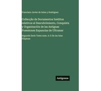 Collecção de Documentos Inéditos relativos al Descubrimiento, Conquista y Organización de las Antiguas Posesiones Espanolas de Ultramar: Segunda Serie Tomo num. 3: II De las Islas Filipinas