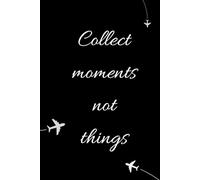 Collect Moments Not Things: A minimalist travel journal for capturing memories and everyday reflections