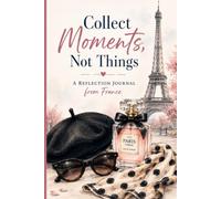 Collect Moments, Not Things: A Reflection Journal from France