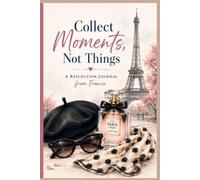 Collect Moments, Not Things: A Reflection Journal from France