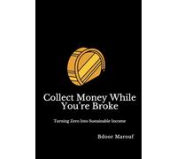 Collect Money While You're Broke: Turning Zero Into Sustainable Income