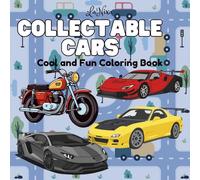 Collectable Cars Coloring Book: Fun And Cool Coloring Book with Exotic, Dream Cars and Motorcycles for Relaxation
