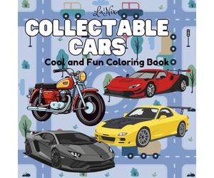 Collectable Cars Coloring Book: Fun And Cool Coloring Book with Exotic, Dream Cars and Motorcycles for Relaxation