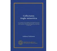 Collectanea Anglo-minoritica: or, A collection of the antiquities of the English Franciscans, or Friers minors, commonly call'd Gray friers : in two ... the English nuns of the Order of Saint Clare