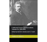 Collected Essays and Journalism, Volume 35: 1906-1912: Edited by David E. Schultz and S. T. Joshi