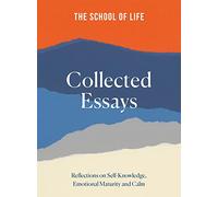 Collected Essays: Reflections on Self-Knowledge, Emotional Maturity and Calm
