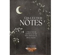 Collected Notes: A Practical Approach to Metaphysical Practices