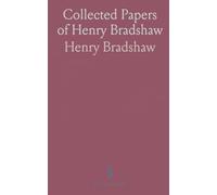 Collected Papers of Henry Bradshaw: Includes Memoranda, Various Communications, and Previously Unpublished Works