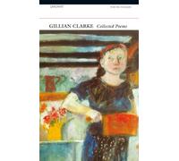 Collected Poems: Gillian Clarke (Poetry Pleiade)