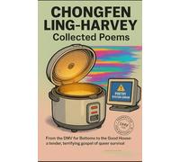 Collected Poems of Chongfen Ling-Harvey: Queer Poems for the Trump Era
