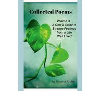 Collected Poems (volume 3) - A Gen-X Guide to Strange Feelings from a Life Well Lived