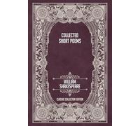 Collected Short Poems of William Shakespeare - Classic Collector Edition (Annotated)