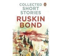 Collected Short Stories (70 brilliant short stories from A Face in Dark The Kitemaker The Tunnel The Room of Many Colours Dust on the Mountain and 'Times Stops at Shamli by Ruskin Bond)