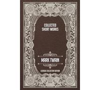 Collected Short Works - Classic Collector Edition (Annotated)