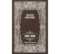 Collected Short Works - Classic Collector Edition (Annotated)