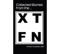 Collected Stories from the XTension Foundation: 2025: 1 (XTension Foundation Collected Stories)