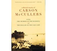 Collected Stories Of Carson Mccullers: Including the Member of the Wedding and the Ballad of the Sad Cafe