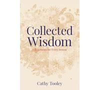 Collected Wisdom: Life Lessons for Every Season