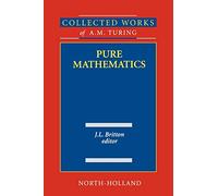 Collected Works of A.M. Turing Pure Mathematics: Volume 2 (Collected Works of A.M. Turing, Volume 2)