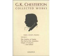 Collected Works of G.K. Chesterton: The Outline of Sanity, the End of the Armistice the Appetite of Tyranny, Utopia of Usurers and Other Essays (5): v. 5