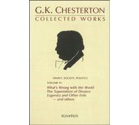 Collected Works of G.K. Chesterton: What's Wrong with the World, Superstition of Divorce, Eugenics and Other Evils Volume 4: v. 4