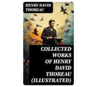 Collected Works Of Henry David Thoreau (illustrated) (ebook)