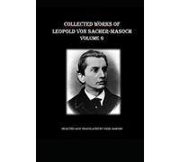Collected Works of Leopold Ritter von Sacher-Masoch: Volume 6