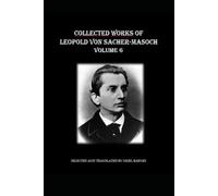 Collected Works of Leopold Ritter von Sacher-Masoch: Volume 6