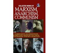 Collected Works of Marxism, Anarchism, Communism: The Communist Manifesto, Socail Reform or Revolution, The Conquest of Bread, ANARCHISM : What It ... is and how to fight it - DELUXE HARDCOVER E