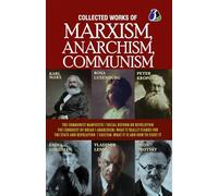 Collected Works of Marxism, Anarchism, Communism: The Communist Manifesto, Socail Reform or Revolution, The Conquest of Bread, ANARCHISM : What It ... : What it is and how to fight it [Paperback]
