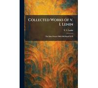 Collected Works of V. I. Lenin: The Iskra Period 1900-1902 Book I & II