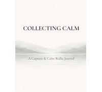 COLLECTING CALM: A Quiet Journal for Noticing Everyday Moments