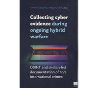 Collecting cyber evidence during ongoing hybrid warfare: OSINT and civilian-led documentation of core international crimes