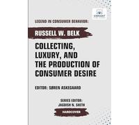 Collecting, Luxury, and the Production of Consumer Desire (Legend in Consumer Behavior)