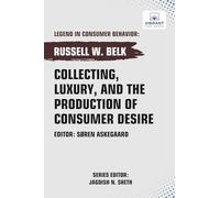 Collecting, Luxury, and the Production of Consumer Desire (Legend in Consumer Behavior)