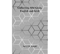 Collecting Old Glass, English And Irish
