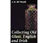 Collecting Old Glass English And Irish (ebook)