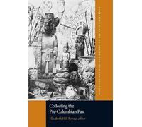 Collecting the Pre-Columbian Past: A Symposium at Dumbarton Oaks, 6th and 7th October 1990 (Dumbarton Oaks Pre-Columbian Symposia and Colloquia)