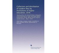 Collection and distribution of student fees by institutions of higher education, 1976: Hearing before the Subcommittee on Education of the Committee ... Congress, second session ... May 7, 1976