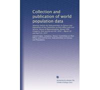Collection and publication of world population data: Hearings before the Subcommittee on Census and Population of the Committee on Post Office and ... on H.R. 3950 ... March 30 and April 25, 1977