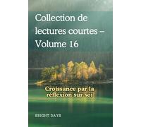 Collection de lectures courtes - Volume 16: Croissance par la réflexion sur soi (Réflexions sur la vie : Lectures courtes)