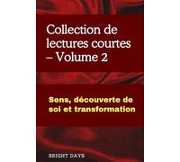 Collection de lectures courtes - Volume 2: Sens, découverte de soi et transformation (Réflexions sur la vie : Lectures courtes)