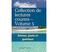 Collection de lectures courtes - Volume 5: Amour, perte et guérison (Réflexions sur la vie : Lectures courtes)