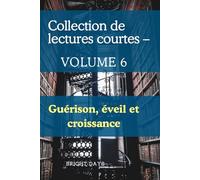 Collection de lectures courtes - Volume 6: Guérison, éveil et croissance (Réflexions sur la vie : Lectures courtes)