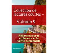 Collection de lectures courtes - Volume 9: Réflexions sur la croissance et la vérité personnelle (Réflexions sur la vie : Lectures courtes)